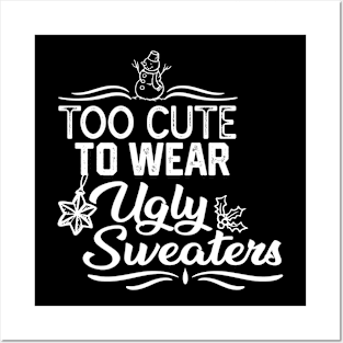 UGLY CHRISTMAS SWEATERS FUNNY GIFT IDEA- TOO CUTE TO WEAR UGLY SWEATERS-XMAS FUNNY SAYING Posters and Art